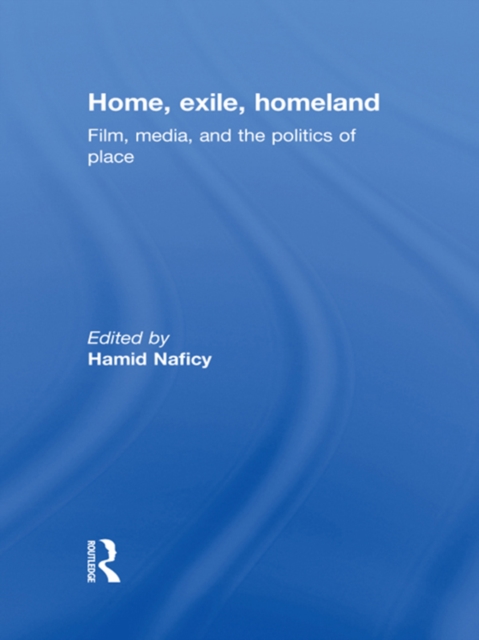 Home, Exile, Homeland : Film, Media, and the Politics of Place, PDF eBook