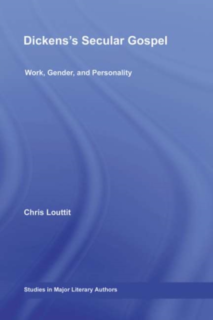 Dickens's Secular Gospel : Work, Gender, and Personality, PDF eBook