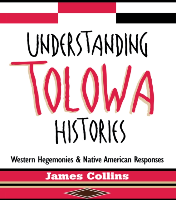 Understanding Tolowa Histories : Western Hegemonies and Native American Responses, EPUB eBook