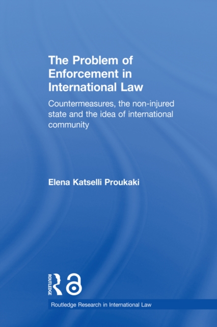 The Problem of Enforcement in International Law : Countermeasures, the Non-Injured State and the Idea of International Community, EPUB eBook