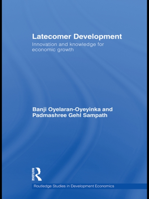 Latecomer Development : Innovation and Knowledge for Economic Growth, PDF eBook
