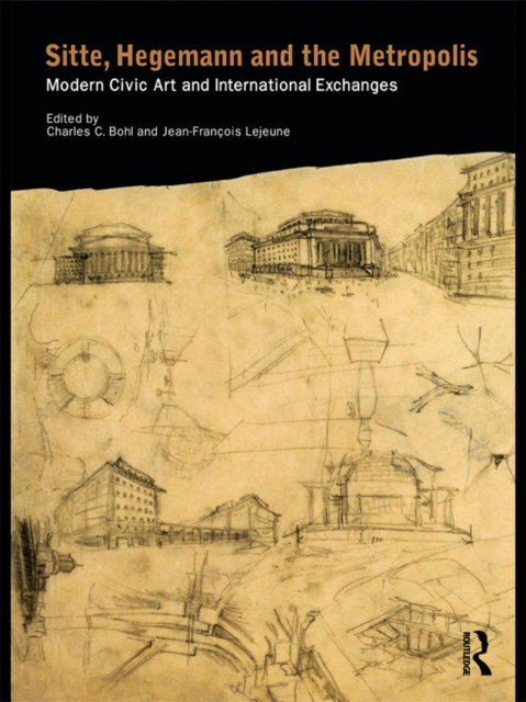 Sitte, Hegemann and the Metropolis : Modern Civic Art and International Exchanges, EPUB eBook
