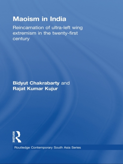 Maoism in India : Reincarnation of Ultra-Left Wing Extremism in the Twenty-First Century, EPUB eBook
