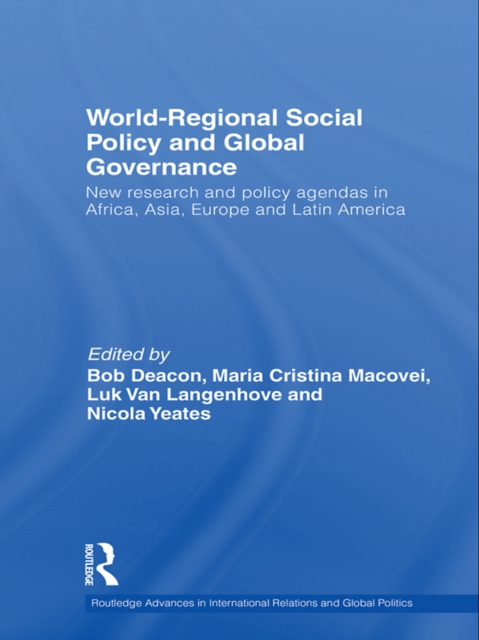 World-Regional Social Policy and Global Governance : New research and policy agendas in Africa, Asia, Europe and Latin America, EPUB eBook
