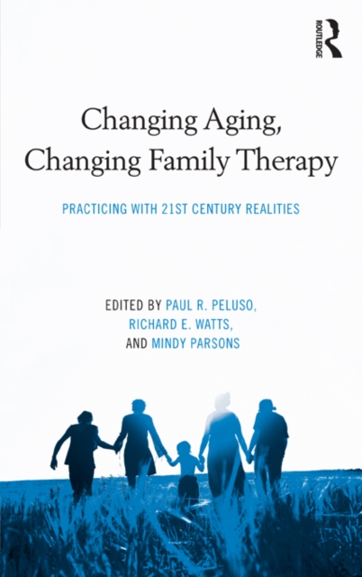 Changing Aging, Changing Family Therapy : Practicing With 21st Century Realities, EPUB eBook