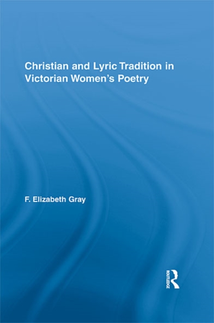 Christian and Lyric Tradition in Victorian Women's Poetry, EPUB eBook