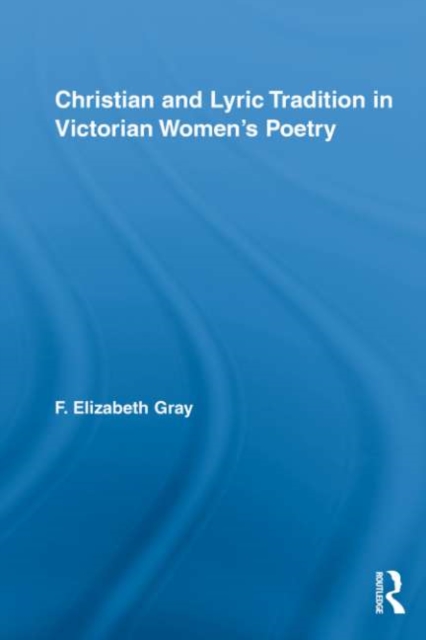 Christian and Lyric Tradition in Victorian Women's Poetry, PDF eBook