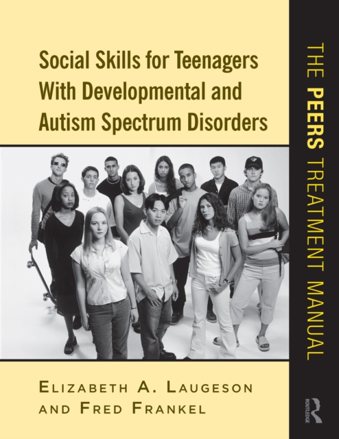 Social Skills for Teenagers with Developmental and Autism Spectrum Disorders : The PEERS Treatment Manual, PDF eBook