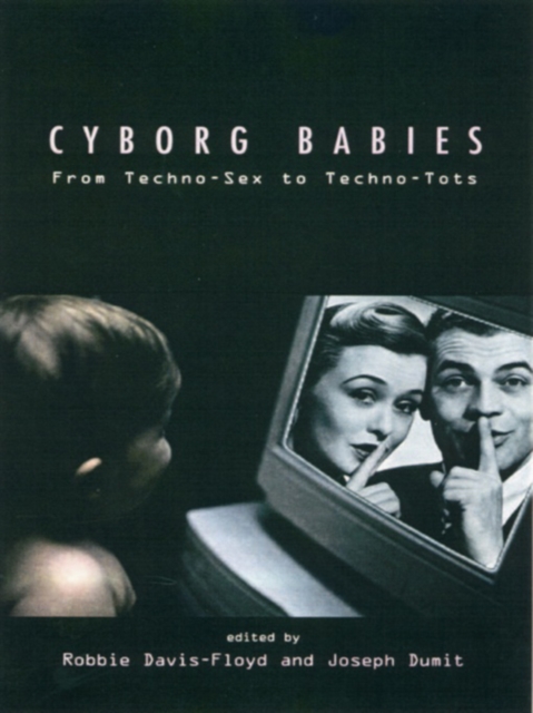 Cyborg Babies : From Techno-Sex to Techno-Tots, PDF eBook