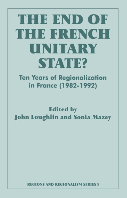 The End of the French Unitary State? : Ten years of Regionalization in France 1982-1992, EPUB eBook