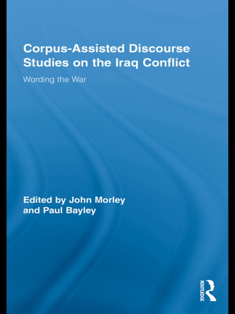 Corpus-Assisted Discourse Studies on the Iraq Conflict : Wording the War, EPUB eBook