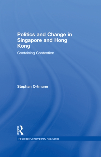 Politics and Change in Singapore and Hong Kong : Containing Contention, EPUB eBook