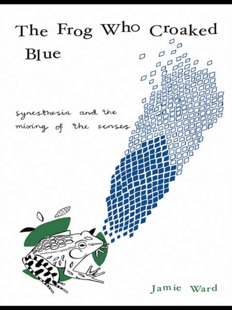 The Frog Who Croaked Blue : Synesthesia and the Mixing of the Senses, EPUB eBook
