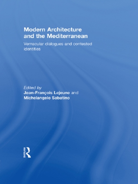 Modern Architecture and the Mediterranean : Vernacular Dialogues and Contested Identities, PDF eBook