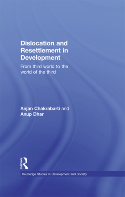 Dislocation and Resettlement in Development : From Third World to the World of the Third, EPUB eBook