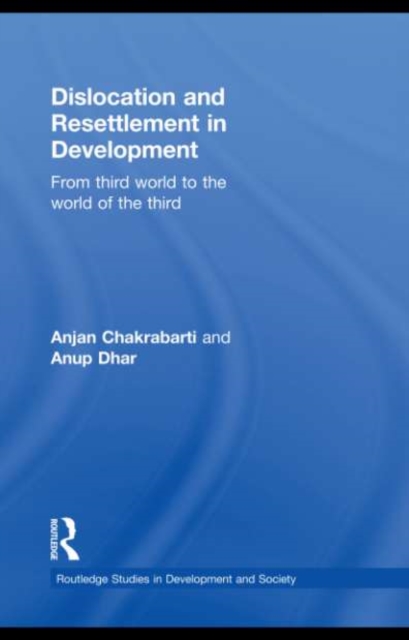 Dislocation and Resettlement in Development : From Third World to the World of the Third, PDF eBook