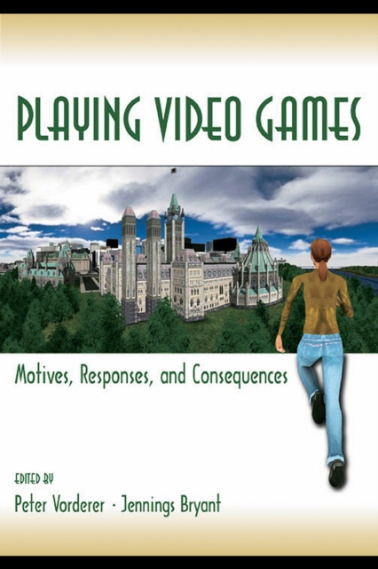 Playing Video Games : Motives, Responses, and Consequences, PDF eBook