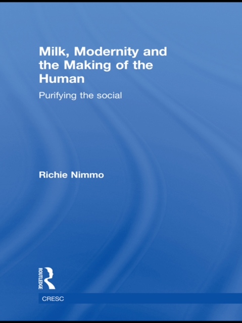 Milk, Modernity and the Making of the Human : Purifying the Social, PDF eBook