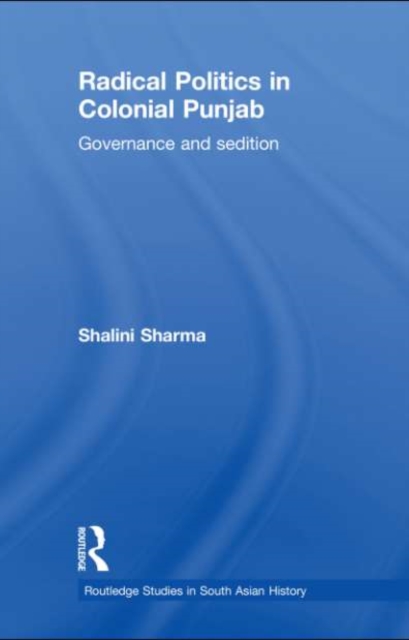 Radical Politics in Colonial Punjab : Governance and Sedition, EPUB eBook
