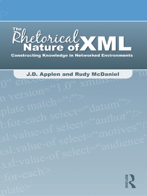 The Rhetorical Nature of XML : Constructing Knowledge in Networked Environments, EPUB eBook