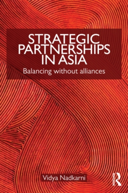Strategic Partnerships in Asia : Balancing without alliances, PDF eBook