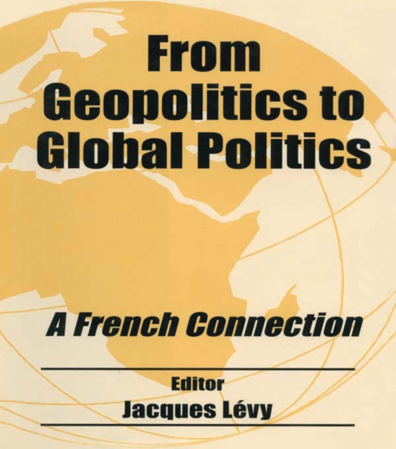 From Geopolitics to Global Politics : A French Connection, PDF eBook