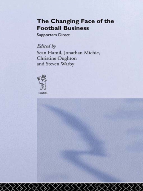The Changing Face of the Football Business : Supporters Direct, PDF eBook