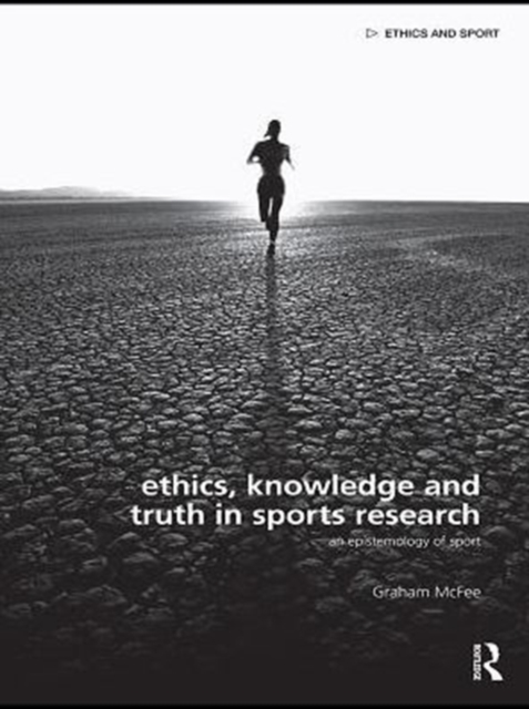 Ethics, Knowledge and Truth in Sports Research : An Epistemology of Sport, PDF eBook