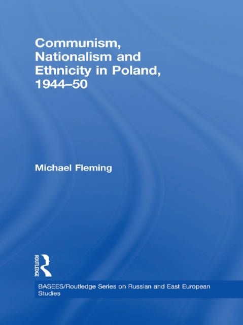 Communism, Nationalism and Ethnicity in Poland, 1944-1950, EPUB eBook