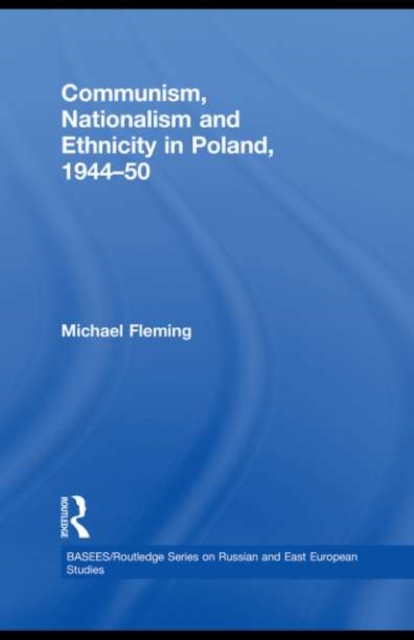Communism, Nationalism and Ethnicity in Poland, 1944-1950, PDF eBook