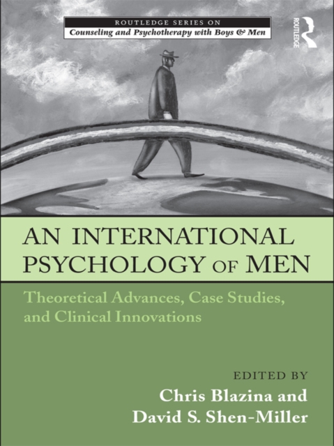 An International Psychology of Men : Theoretical Advances, Case Studies, and Clinical Innovations, PDF eBook