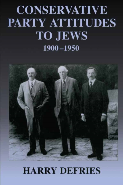 Conservative Party Attitudes to Jews 1900-1950, PDF eBook