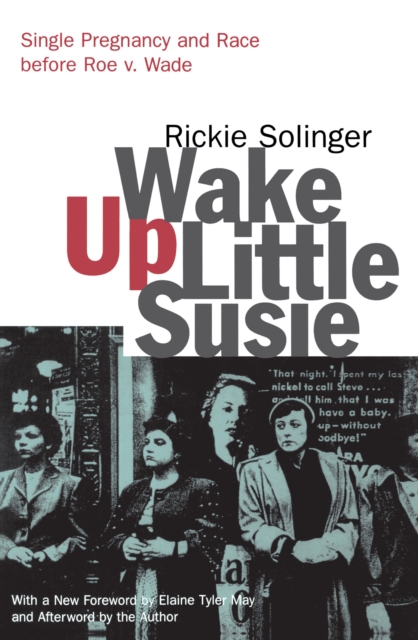 Wake Up Little Susie : Single Pregnancy and Race Before Roe v. Wade, PDF eBook