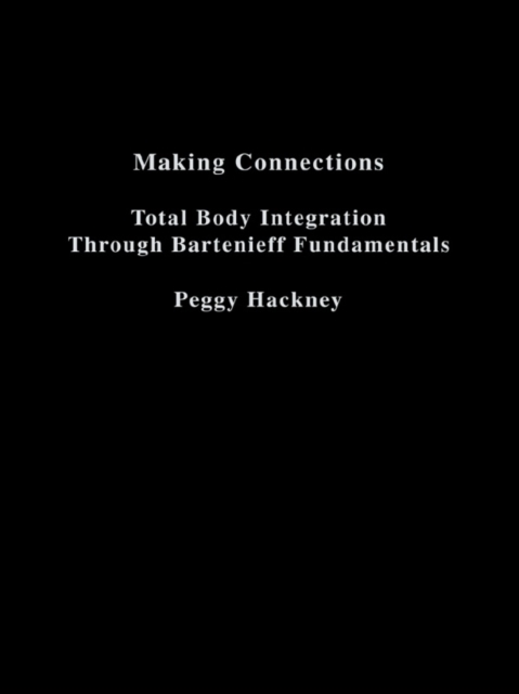 Making Connections : Total Body Integration Through Bartenieff Fundamentals, EPUB eBook