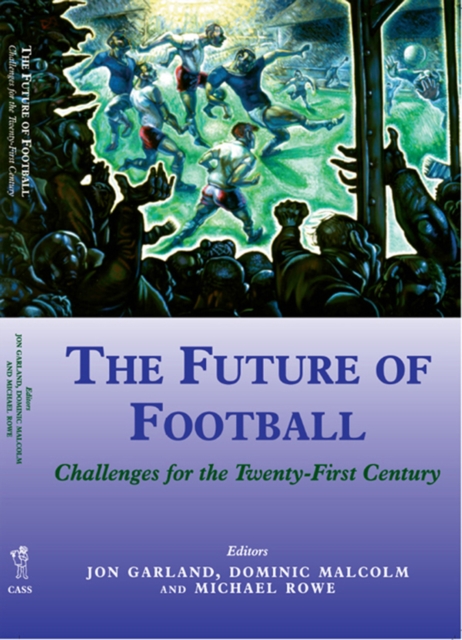 The Future of Football : Challenges for the Twenty-first Century, EPUB eBook