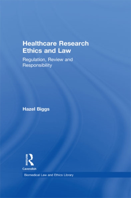 Healthcare Research Ethics and Law : Regulation, Review and Responsibility, EPUB eBook