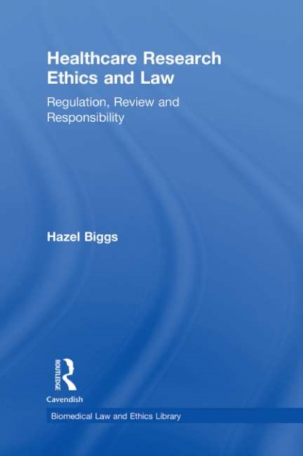 Healthcare Research Ethics and Law : Regulation, Review and Responsibility, PDF eBook