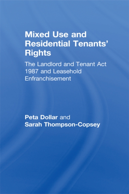 Mixed Use and Residential Tenants' Rights : The Landlord and Tenant Act 1987 and Leasehold Enfranchisement, PDF eBook