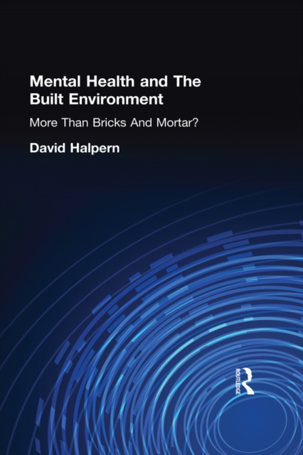 Mental Health and The Built Environment : More Than Bricks And Mortar?, EPUB eBook