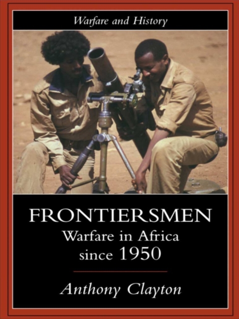 Frontiersmen : Warfare In Africa Since 1950, EPUB eBook
