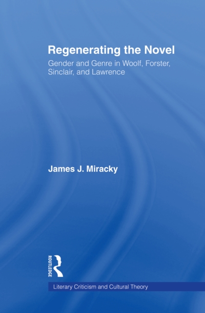 Regenerating the Novel : Gender and Genre in Woolf, Forster, Sinclair, and Lawrence, PDF eBook