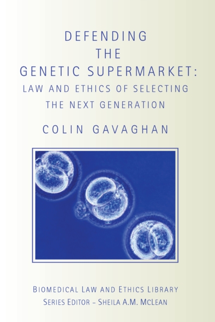 Defending the Genetic Supermarket : The Law and Ethics of Selecting the Next Generation, EPUB eBook