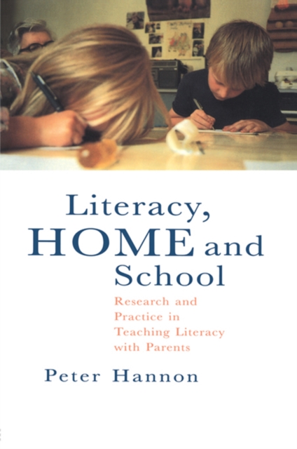 Literacy, Home and School : Research And Practice In Teaching Literacy With Parents, PDF eBook