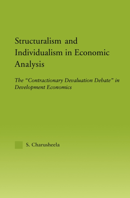 Structuralism and Individualism in Economic Analysis : The "Contractionary Devaluation Debate" in Development Economics, PDF eBook