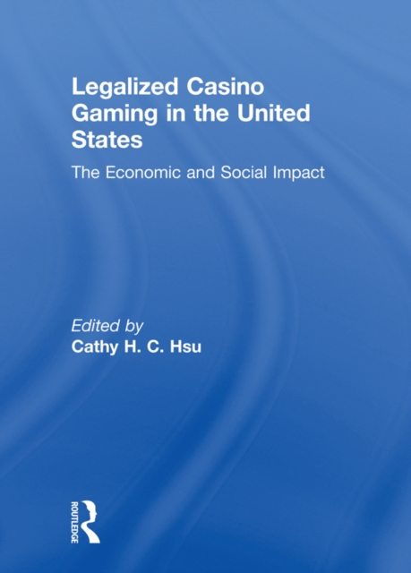 Legalized Casino Gaming in the United States : The Economic and Social Impact, PDF eBook