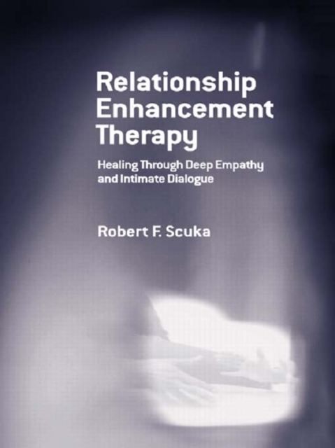 Relationship Enhancement Therapy : Healing Through Deep Empathy and Intimate Dialogue, PDF eBook