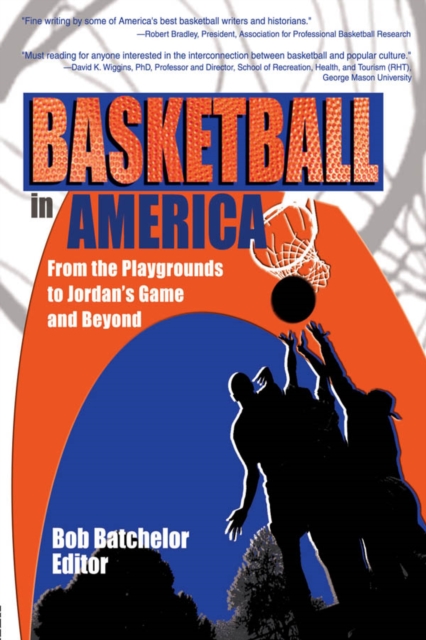 Basketball in America : From the Playgrounds to Jordan's Game and Beyond, PDF eBook