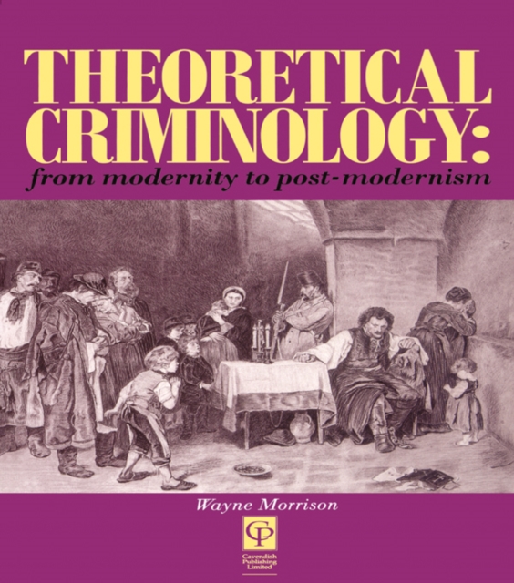 Theoretical Criminology from Modernity to Post-Modernism, PDF eBook