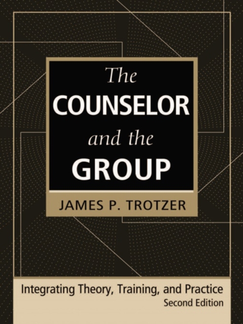 The Counselor and the Group, fourth edition : Integrating Theory, Training, and Practice, PDF eBook