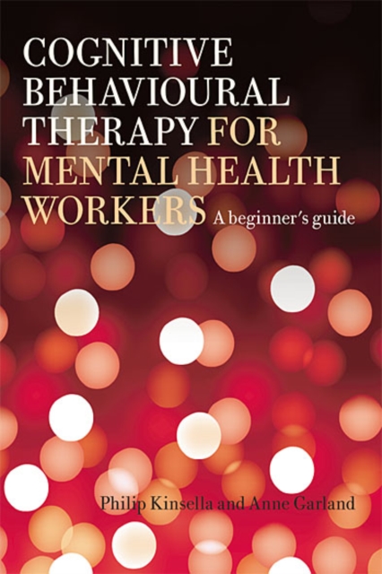 Cognitive Behavioural Therapy for Mental Health Workers : A Beginner's Guide, EPUB eBook